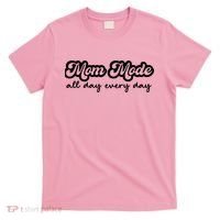 Mom Made All Day Every Day T-Shirt thumb 0