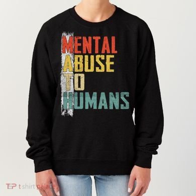 Math Mental Abuse To Humans For Math Teacher Women's Sweatshirt