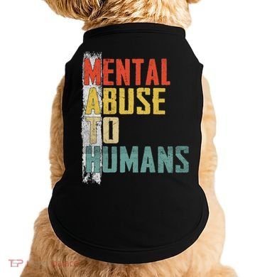 Math Mental Abuse To Humans For Math Teacher Doggie Tank