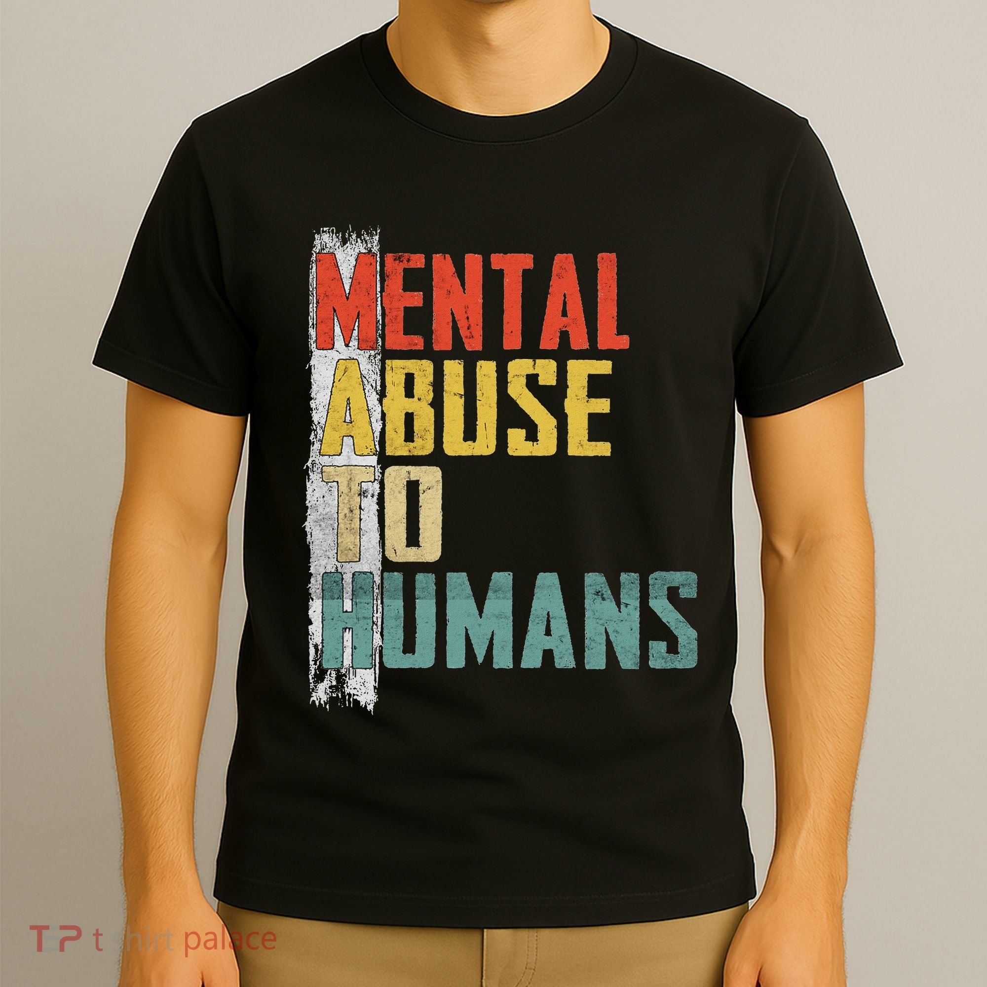 Math Mental Abuse To Humans For Math Teacher T-Shirt