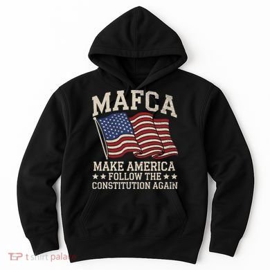 Mafca Make America Follow The Constitution Again Hoodie