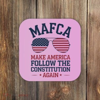 Mafca Make America Follow The Constitution Again Coaster