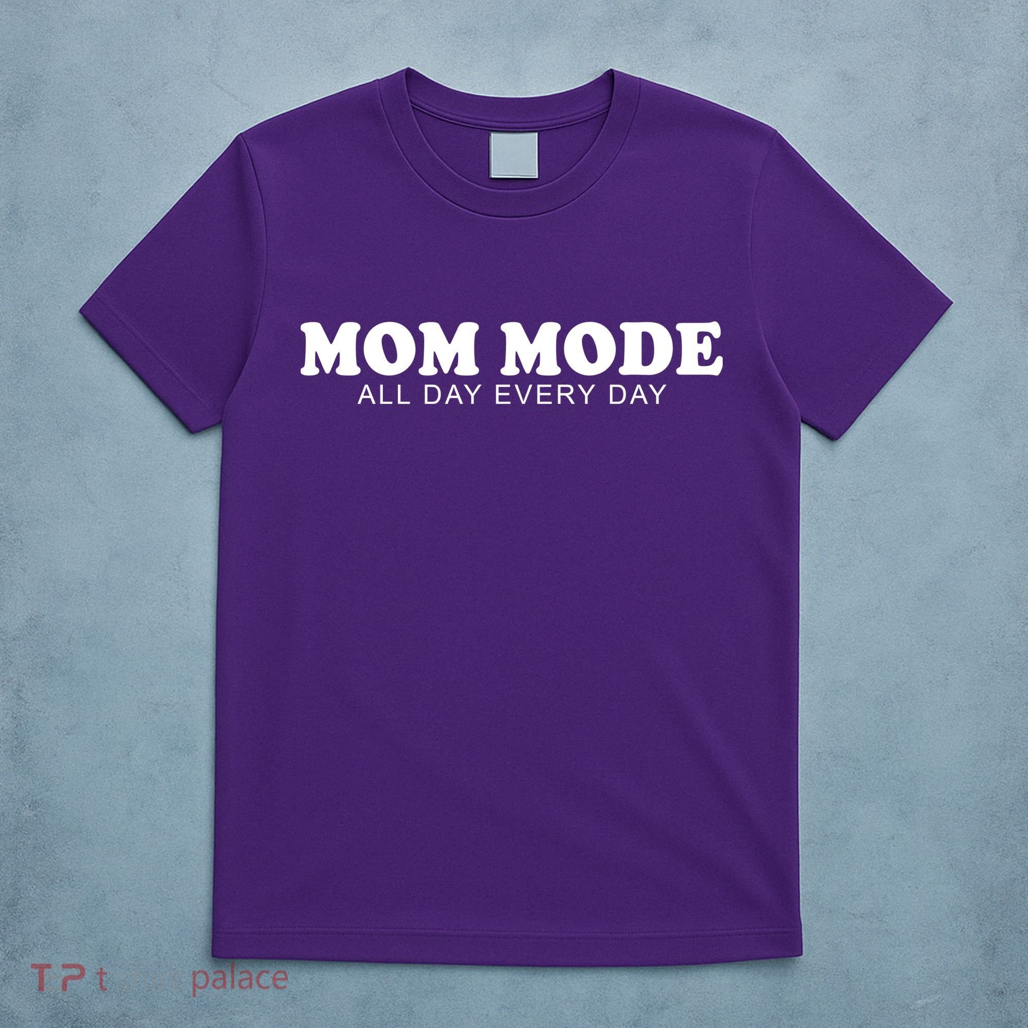 Mom Mode All Day Every Day T-Shirt