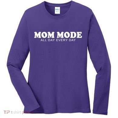 Mom Mode All Day Every Day Women's Long Sleeve Shirt
