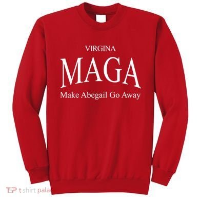 Maga Make Abigail Go Away Virginia Sweatshirt