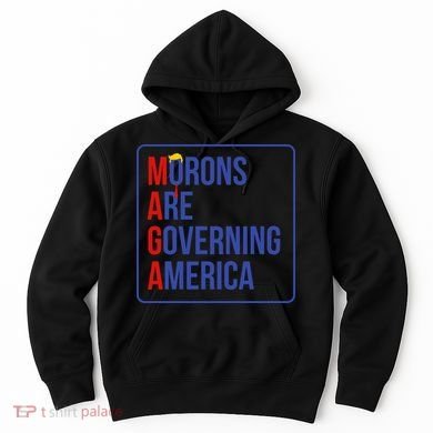 Maga Morons Are Governing America Hoodie