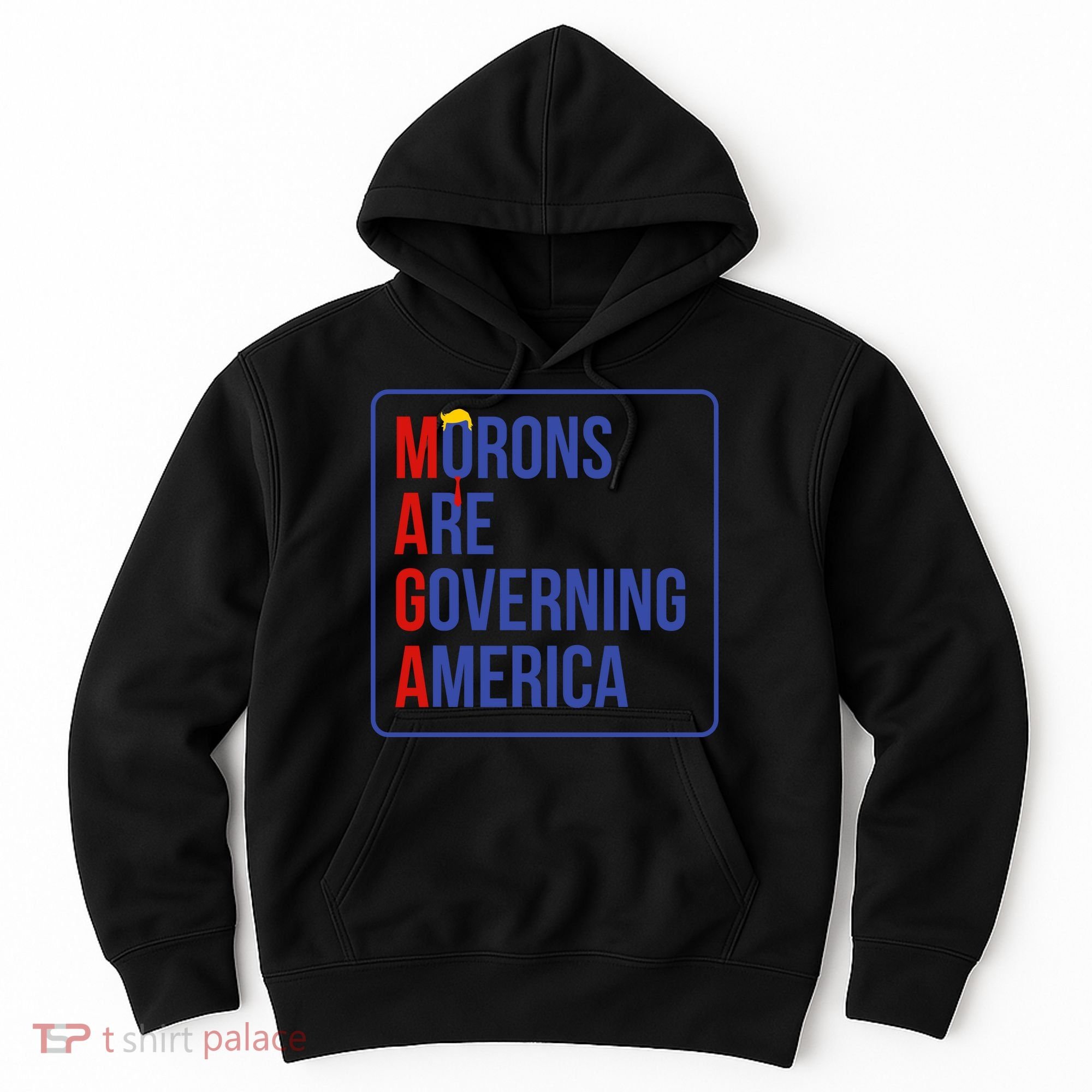 Maga Morons Are Governing America Hoodie