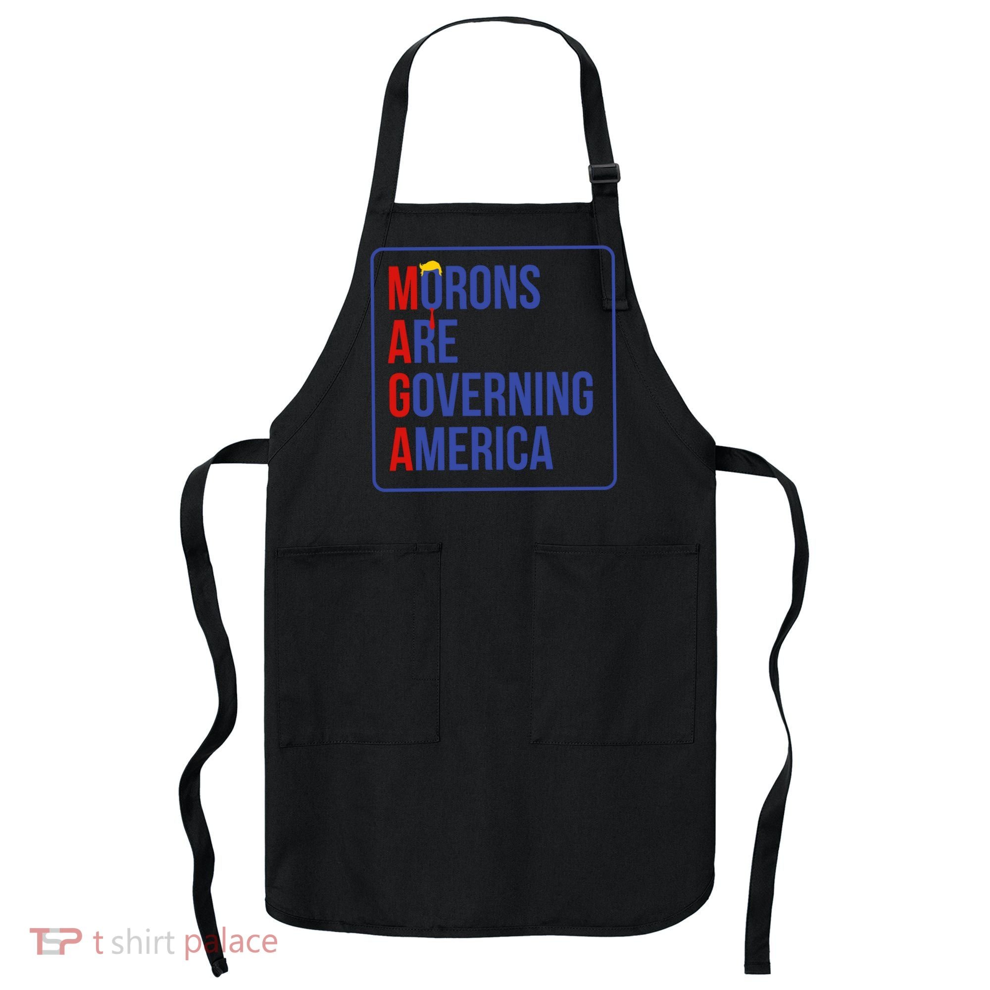Maga Morons Are Governing America Apron