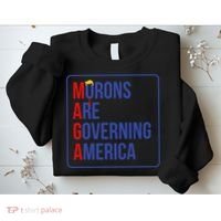 Maga Morons Are Governing America Sweatshirt thumb 2