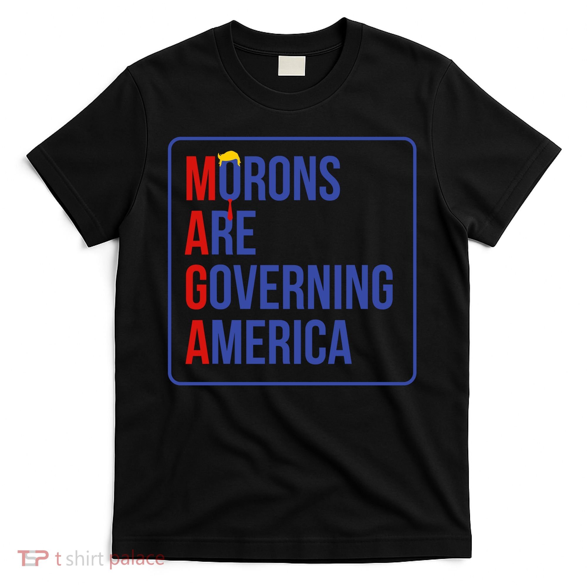 Maga Morons Are Governing America T-Shirt