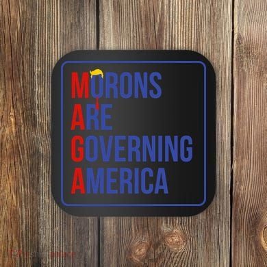 Maga Morons Are Governing America Coaster