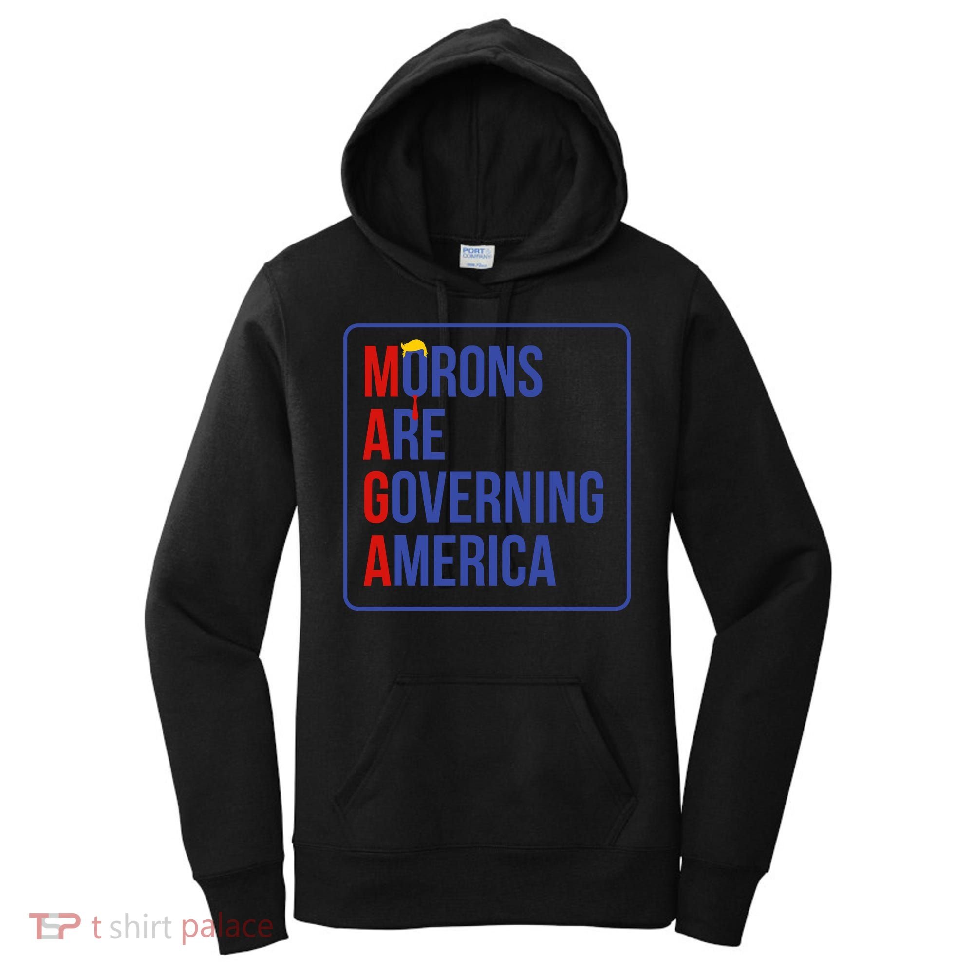 Maga Morons Are Governing America Women's Hoodie