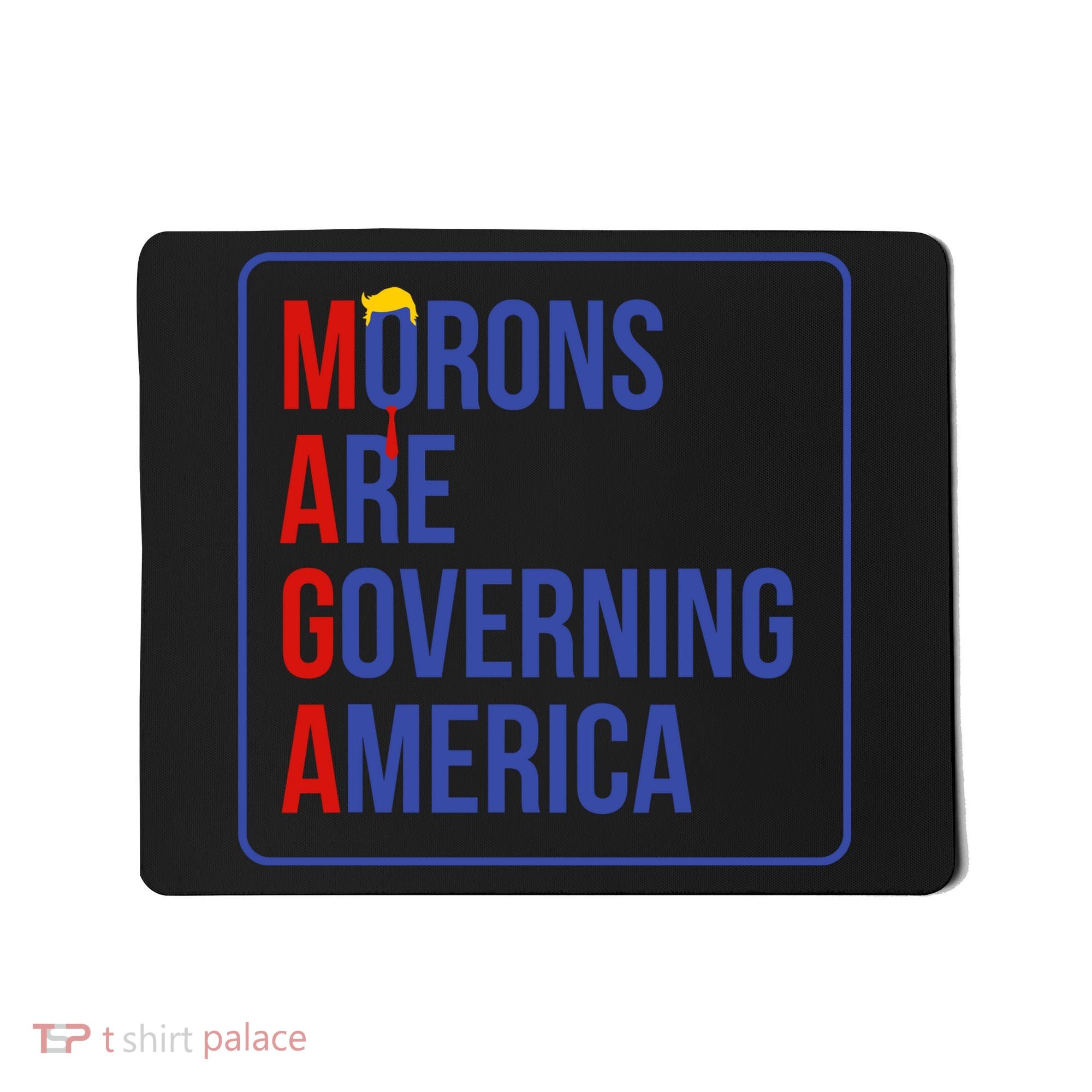 Maga Morons Are Governing America Mousepad