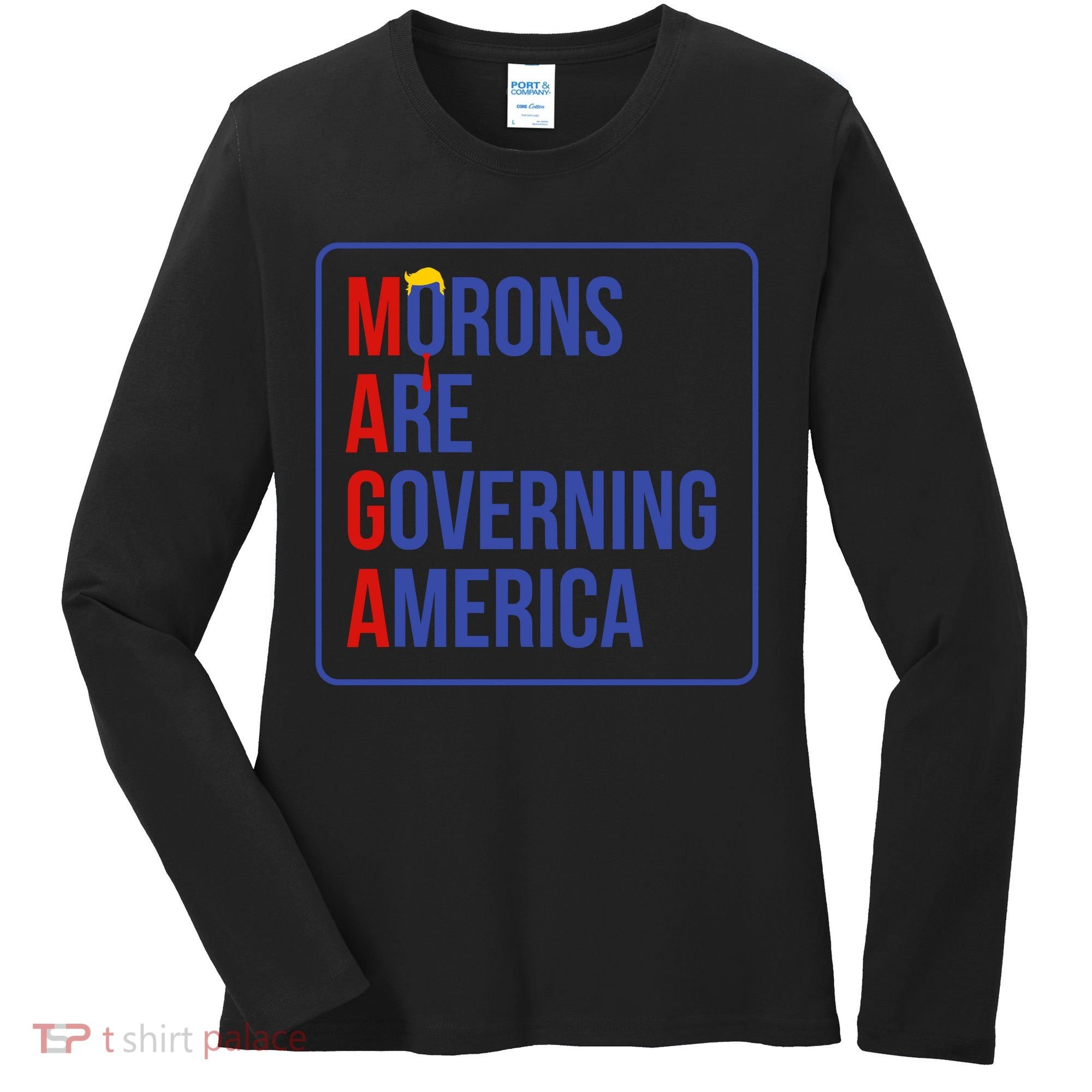 Maga Morons Are Governing America Women's Long Sleeve Shirt