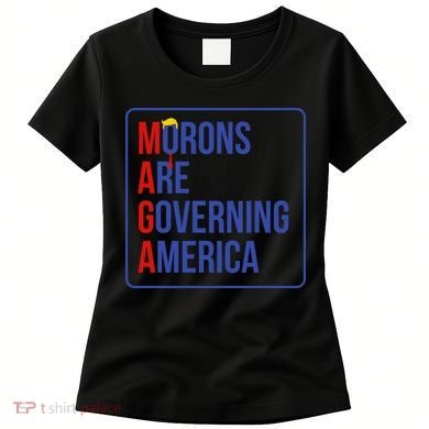 Maga Morons Are Governing America Women's T-Shirt