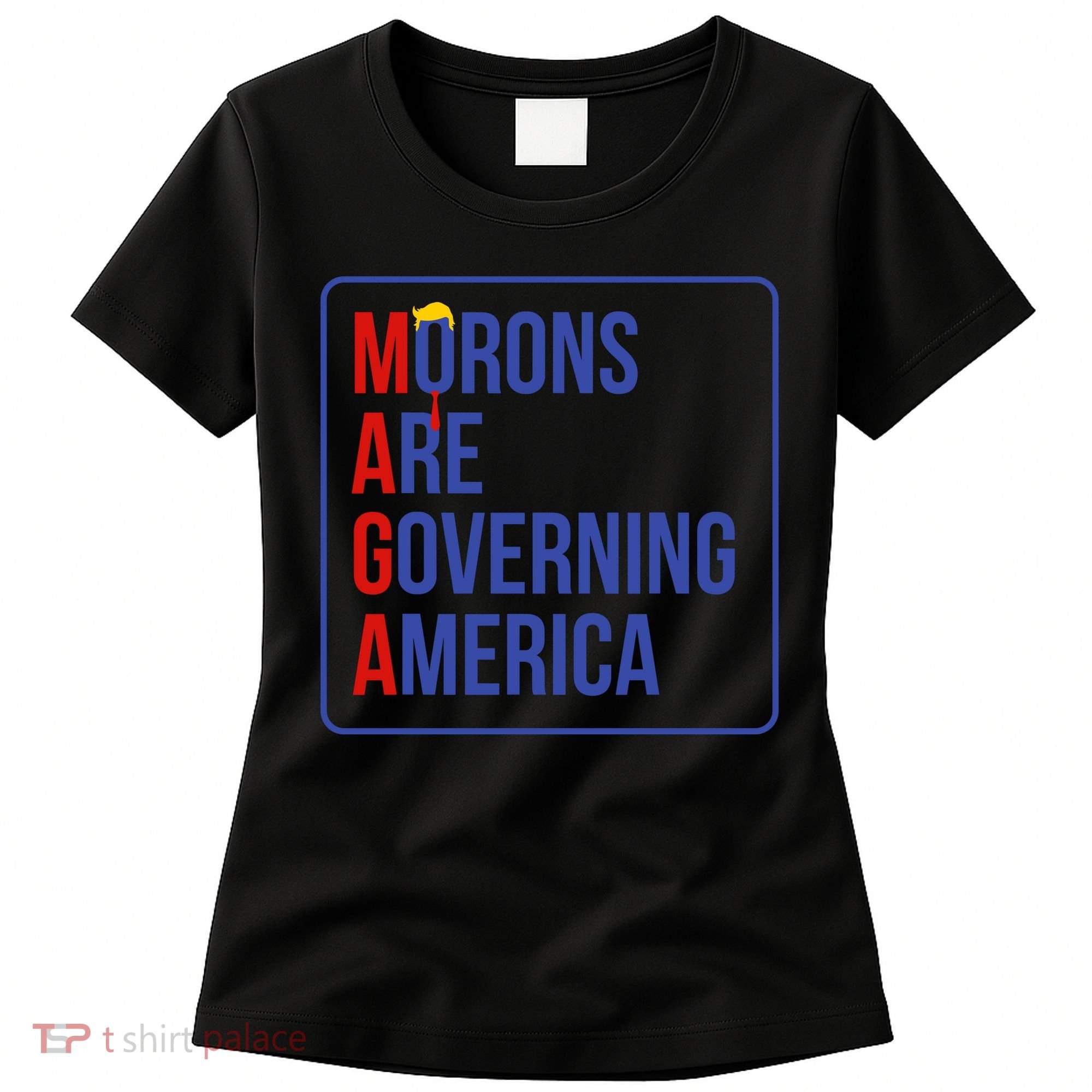Maga Morons Are Governing America Women's T-Shirt