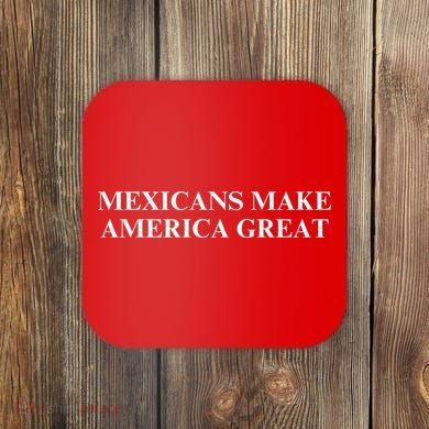 Mexicans Make America Great Coaster
