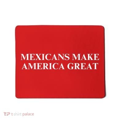 Mexicans Make America Great Mousepad
