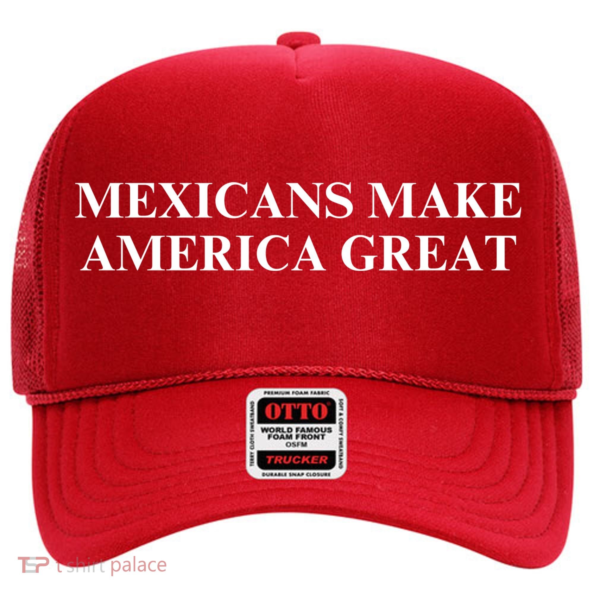 Mexicans Make America Great Hat