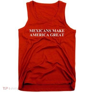 Mexicans Make America Great Tank Top