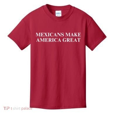 Mexicans Make America Great Kids T-Shirt