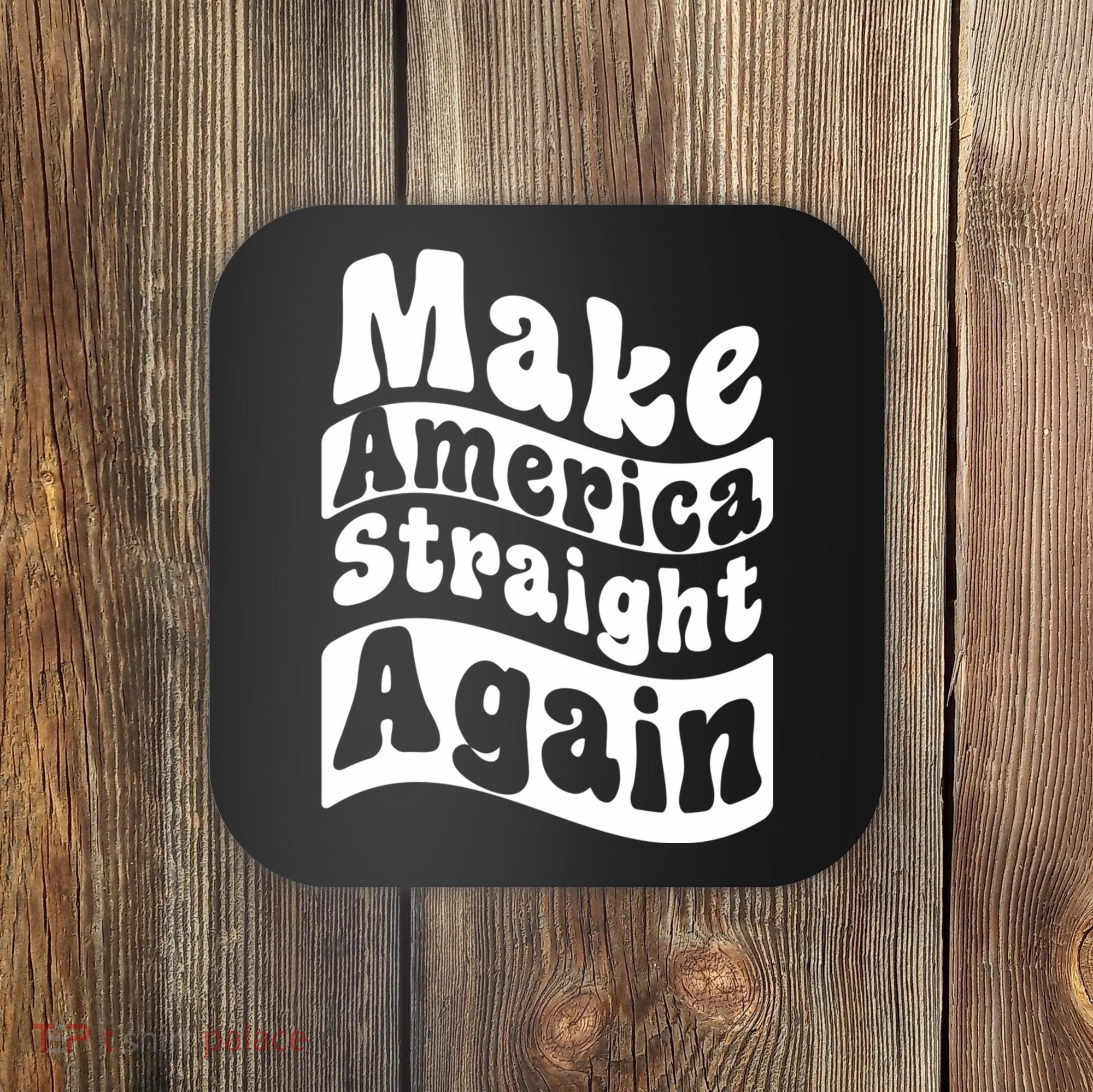 MASA Make America Straight Again Coaster