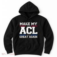 Make My Acl Great Again Acl Surgery Recovery Must Haves Hoodie thumb 0