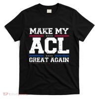 Make My Acl Great Again Acl Surgery Recovery Must Haves T-Shirt thumb 0
