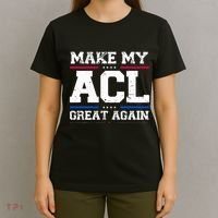 Make My Acl Great Again Acl Surgery Recovery Must Haves T-Shirt thumb 4