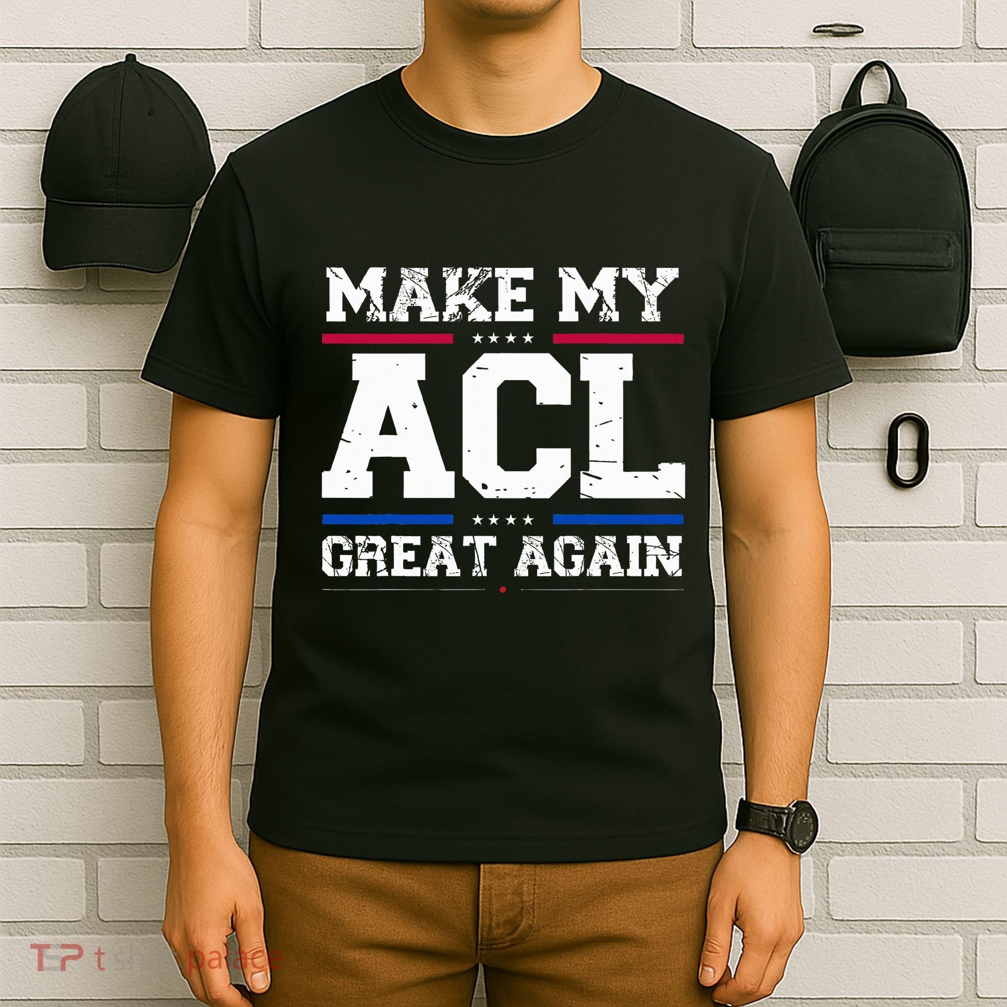 Make My Acl Great Again Acl Surgery Recovery Must Haves T-Shirt