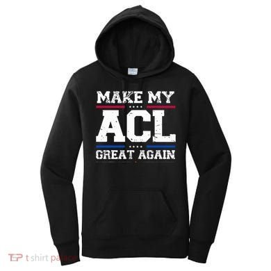 Make My Acl Great Again Acl Surgery Recovery Must Haves Women's Hoodie