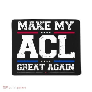 Make My Acl Great Again Acl Surgery Recovery Must Haves Mousepad