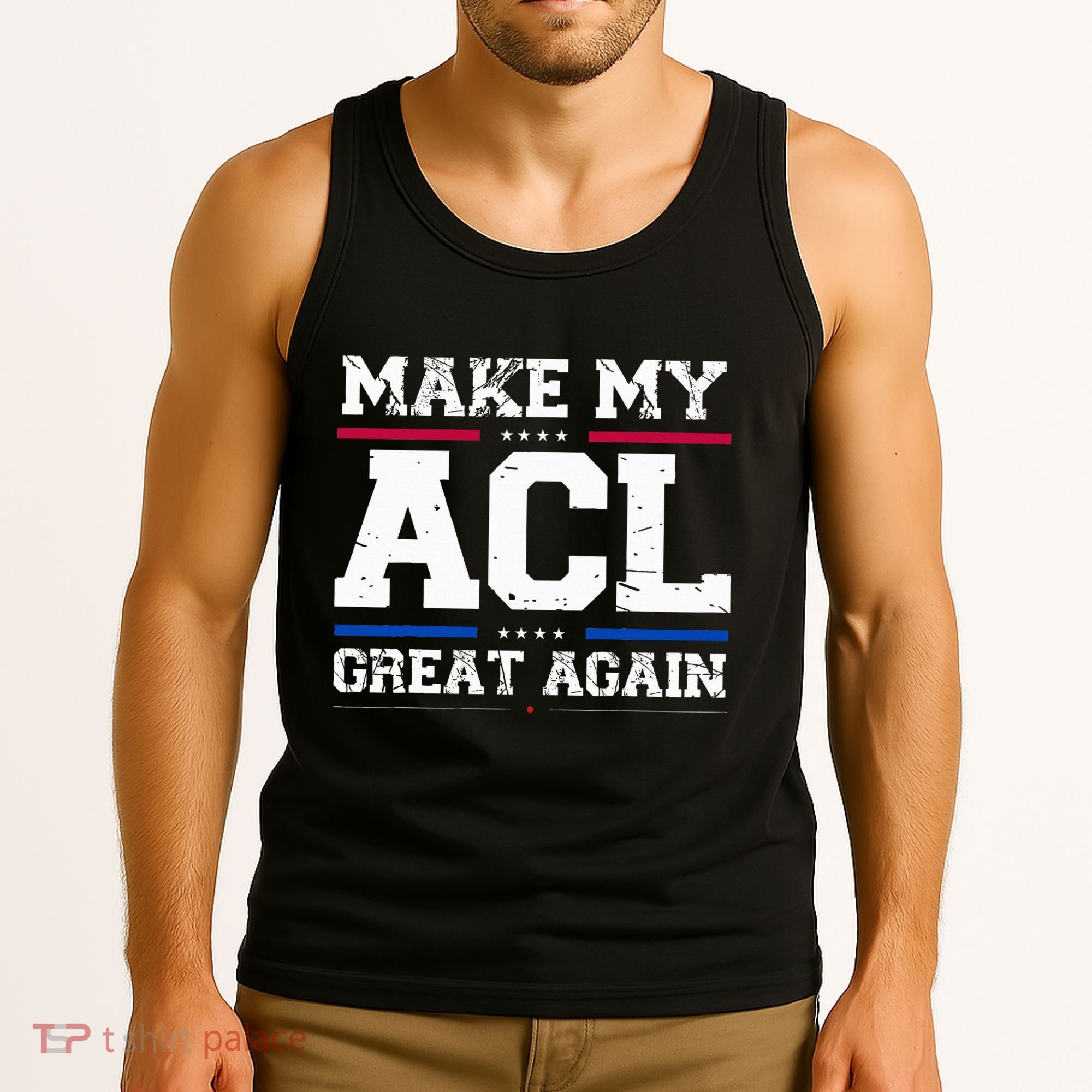 Make My Acl Great Again Acl Surgery Recovery Must Haves Tank Top
