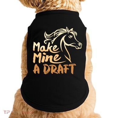 Make Mine A Draft Horse Lover Equestrian Funny Doggie Tank
