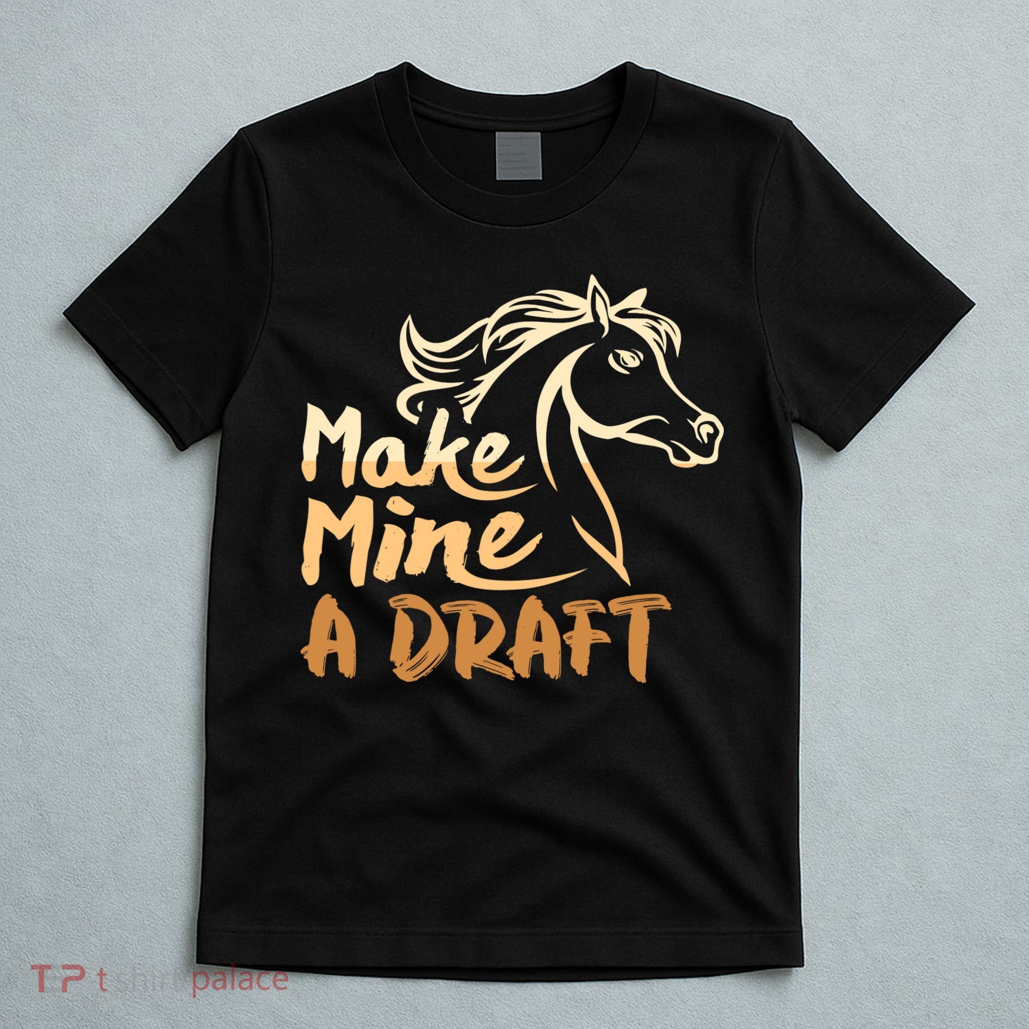 Make Mine A Draft Horse Lover Equestrian Funny T-Shirt