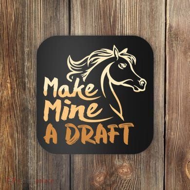 Make Mine A Draft Horse Lover Equestrian Funny Coaster