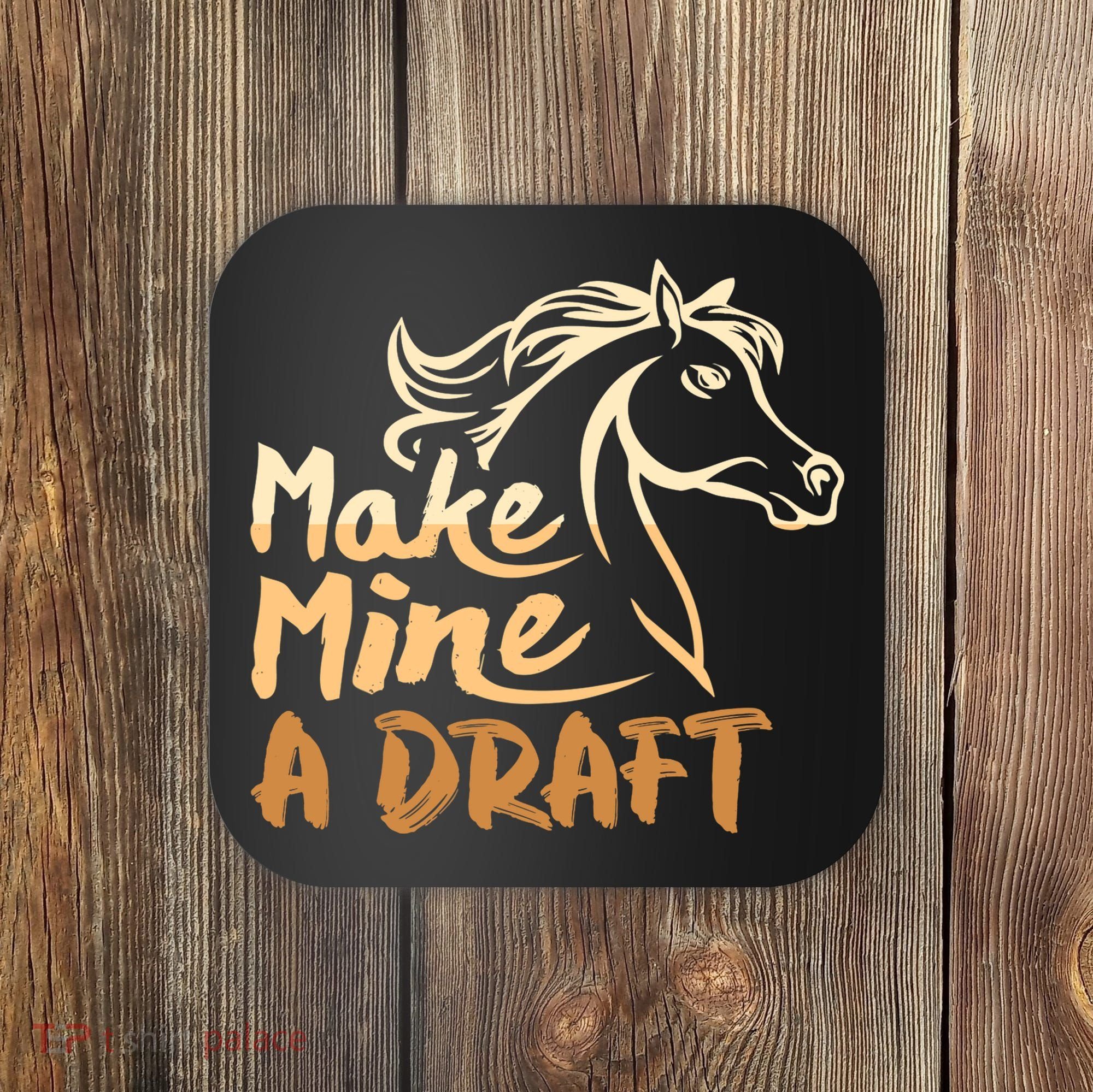 Make Mine A Draft Horse Lover Equestrian Funny Coaster