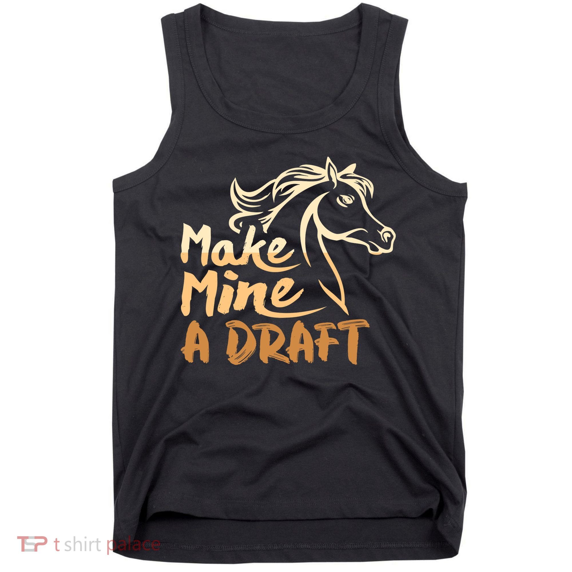 Make Mine A Draft Horse Lover Equestrian Funny Tank Top