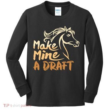 Make Mine A Draft Horse Lover Equestrian Funny Kids Long Sleeve Shirt