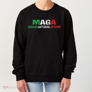 Maga Mexicans Ain’T Going Anywhere Women's Sweatshirt