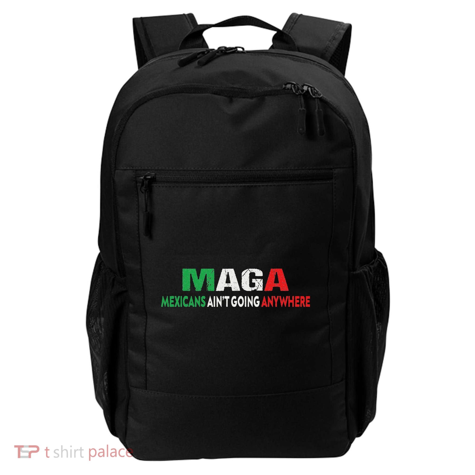 Maga Mexicans Ain’T Going Anywhere Backpack