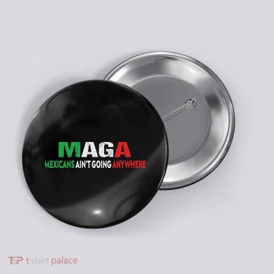 Maga Mexicans Ain’T Going Anywhere Button