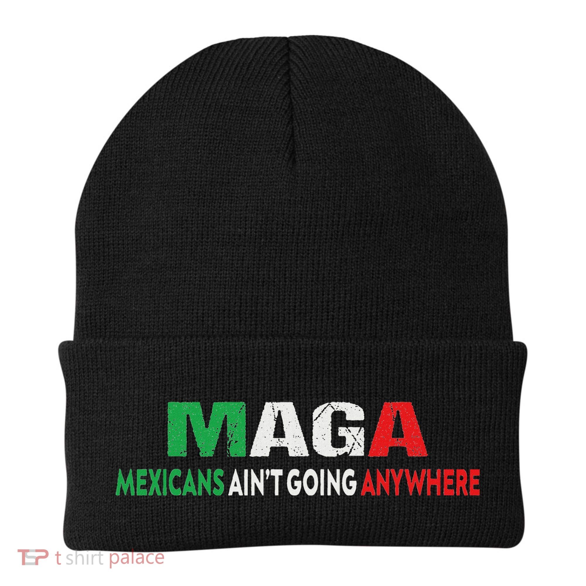 Maga Mexicans Ain’T Going Anywhere Beanie