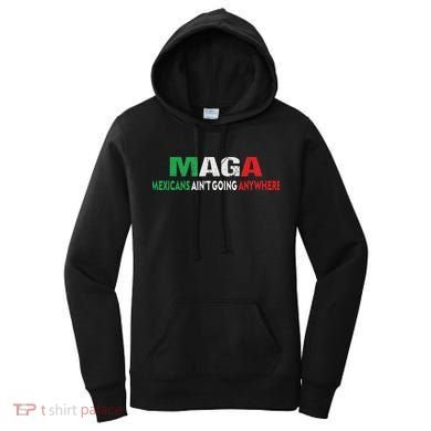 Maga Mexicans Ain’T Going Anywhere Women's Hoodie
