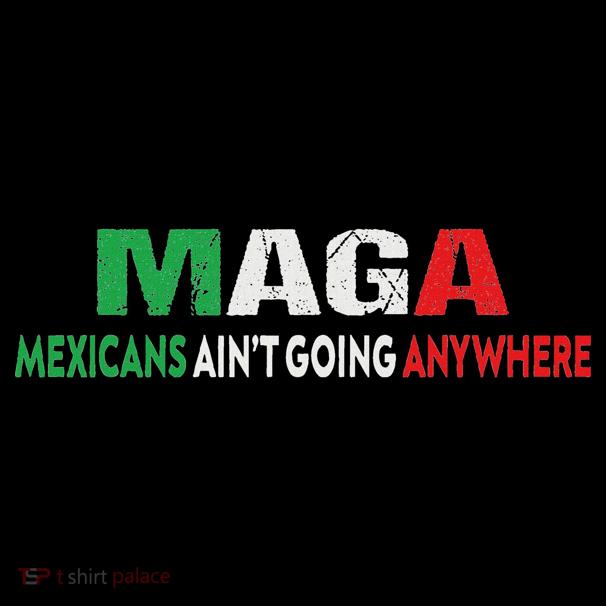 Maga Mexicans Ain’T Going Anywhere Mousepad