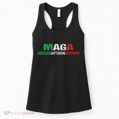Maga Mexicans Ain’T Going Anywhere Women's Tank Top