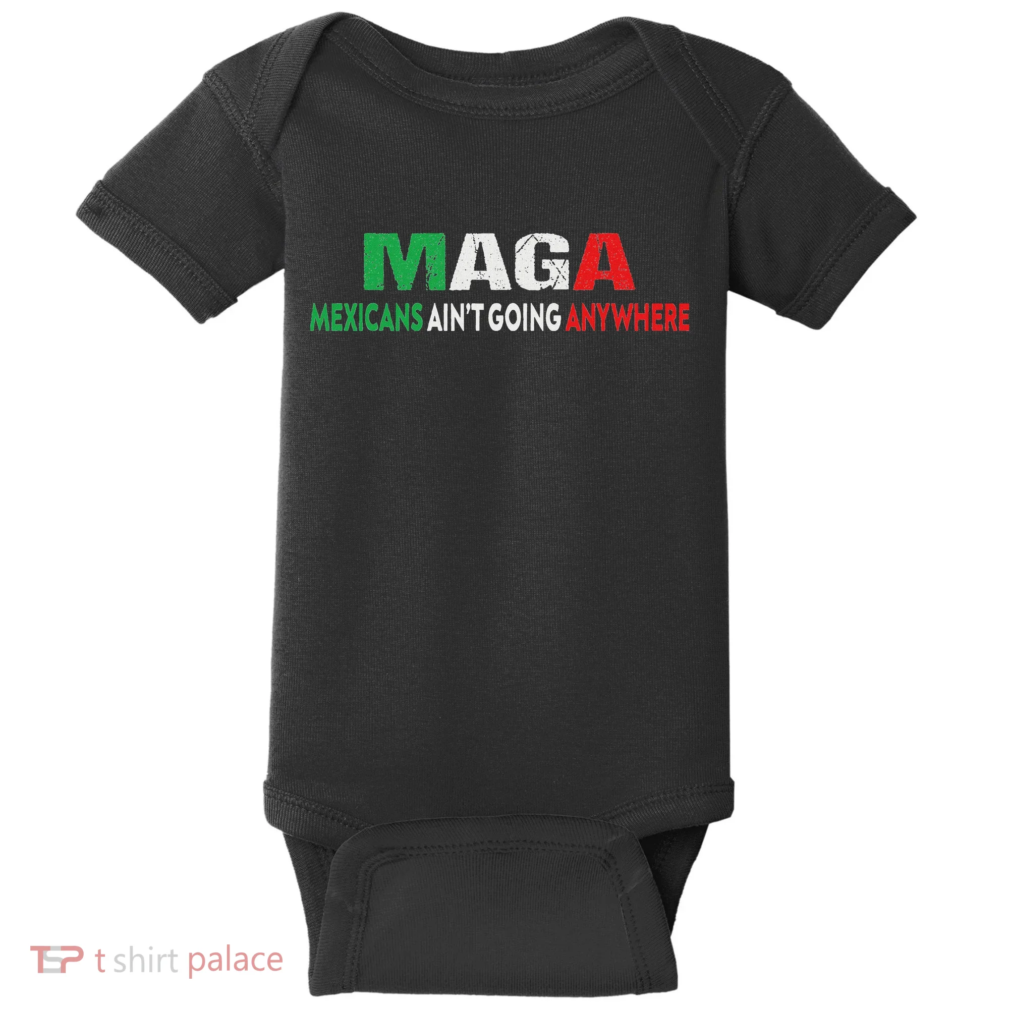 Maga Mexicans Ain’T Going Anywhere Baby Bodysuit