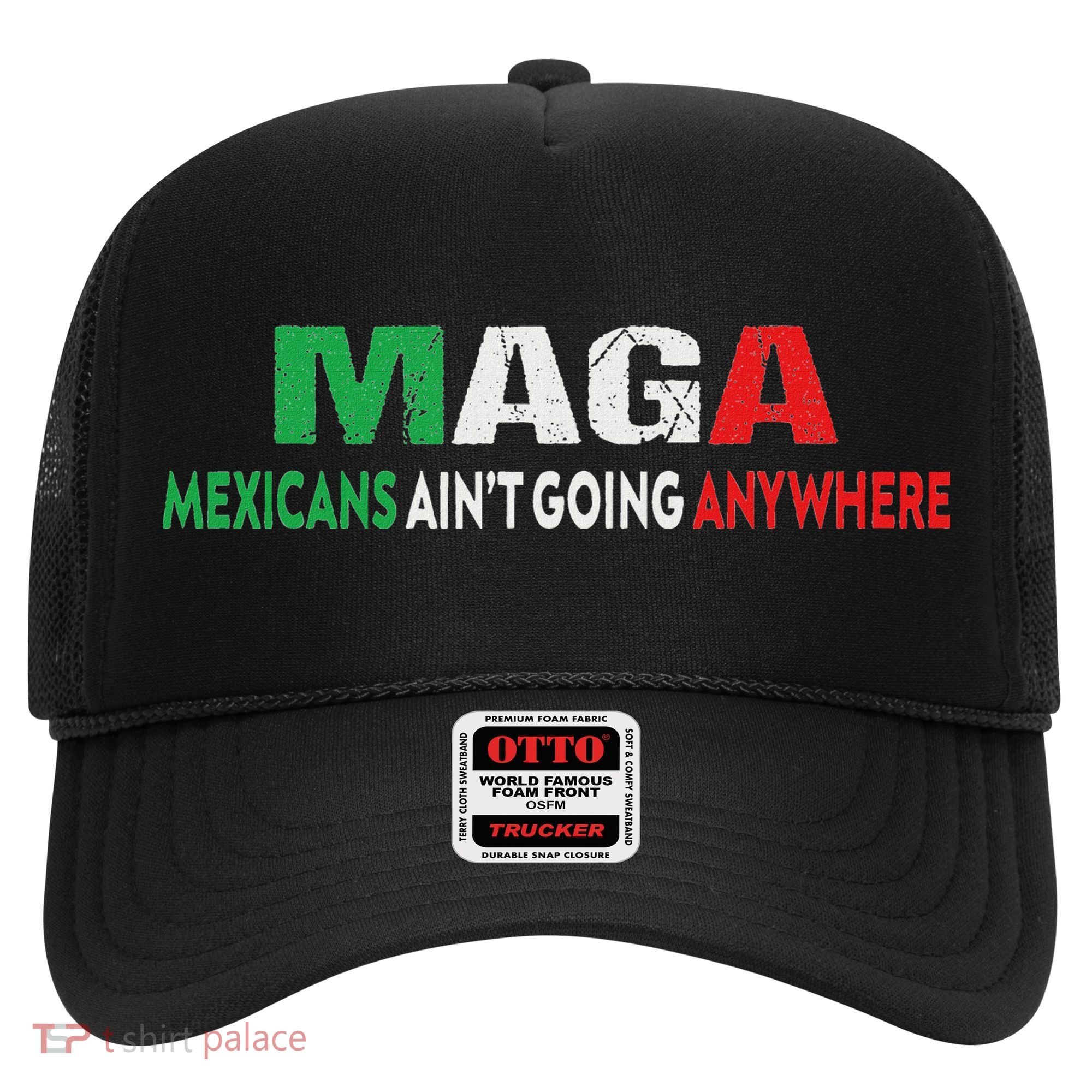 Maga Mexicans Ain’T Going Anywhere Hat