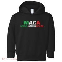 Maga Mexicans Ain’T Going Anywhere Toddler Hoodie thumb 0