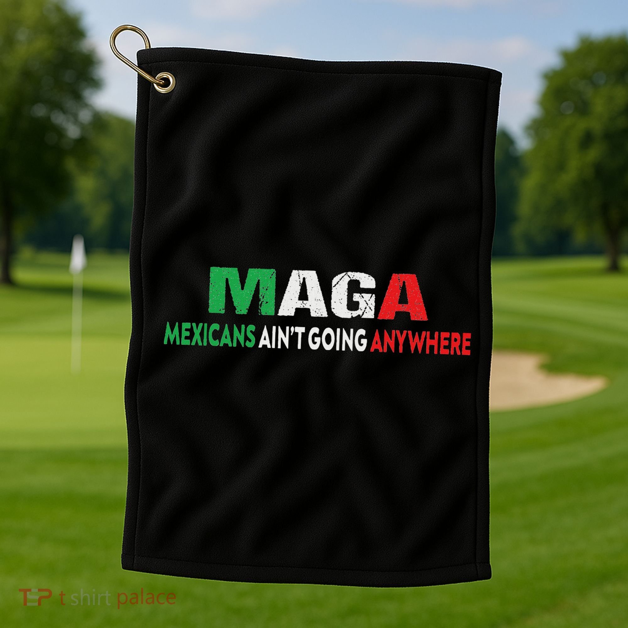 Maga Mexicans Ain’T Going Anywhere Golf Towel
